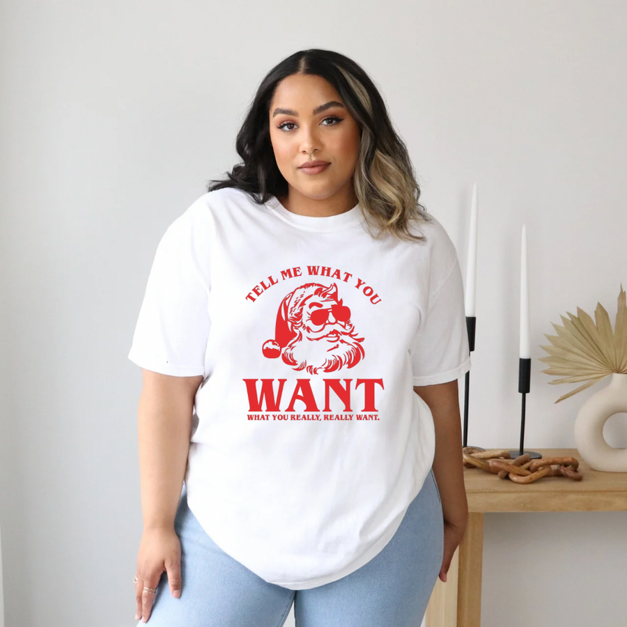 Tell me what you want tee